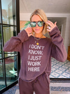 I DON'T KNOW I JUST WORK HERE SWEATER - BROWN
