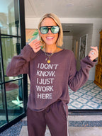 I DON'T KNOW I JUST WORK HERE SWEATER - BROWN