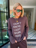 I DON'T KNOW I JUST WORK HERE SWEATER - BROWN